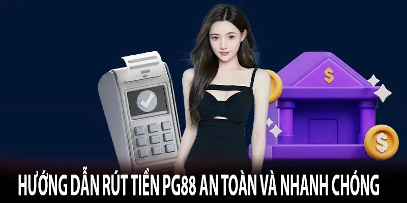 Các bước rút tiền PG88 nhanh chóng và dễ dàng