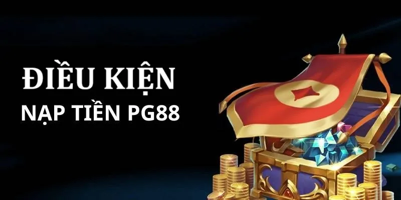 Một vài điều khoản điều kiện để nạp tiền PG88 đúng luật